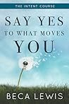 The Intent Course: Say Yes To What Moves You (The Shift Series)