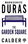 The Garden Square by Marguerite Duras