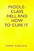 Middle-Class Hell and How to Cure It by Mark Hanlon