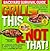 Grill This - Not That (The No-Diet Weight Loss Solution)