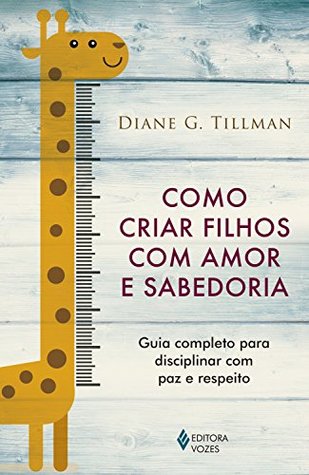 Como criar filhos com amor e sabedoria: Guia completo para disciplinar com paz e respeito (Portuguese Edition)