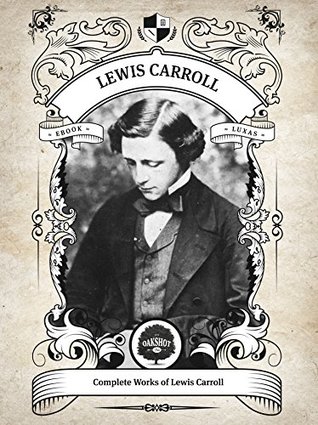 Oakshot Complete Works of Lewis Carroll (Illustrated, Inline Footnotes)