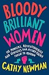Bloody Brilliant Women: The Pioneers, Revolutionaries and Geniuses Your History Teacher Forgot to Mention Book cover for Bloody Brilliant Women: The Pioneers, Revolutionaries and Geniuses Your History Teacher Forgot to Mention