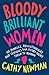 Bloody Brilliant Women by Cathy Newman Bloody Brilliant Women by Cathy Newman