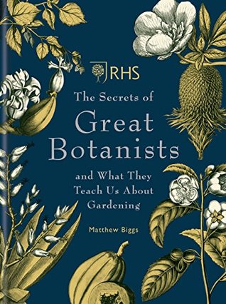 RHS The Secrets of Great Botanists: and What They Teach Us About Gardening (Kindle Edition)