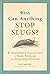 RHS Can Anything Stop Slugs?: A Gardener's Collection of Pesky Problems and Surprising Solutions