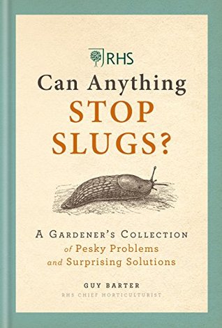 RHS Can Anything Stop Slugs?: A Gardener's Collection of Pesky Problems and Surprising Solutions (Kindle Edition)