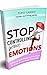 STOP CONTROLLING YOUR EMOTIONS by Tony Larsen