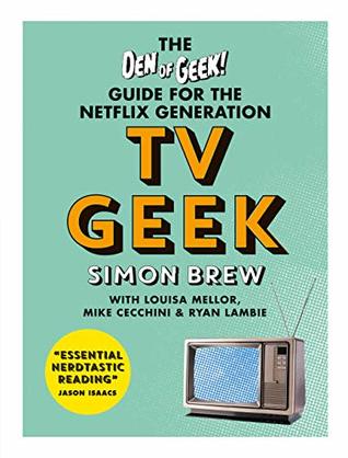 TV Geek: The Den of Geek Guide for the Netflix Generation (Kindle Edition)