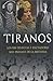 Tiranos: Los 100 Despotas y Dictadores Mas Infames de la Historia = Tyrans (IllustrARTE) (Spanish Edition)