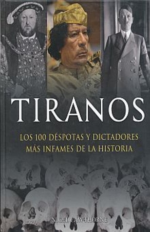 Tiranos: Los 100 Despotas y Dictadores Mas Infames de la Historia = Tyrans (IllustrARTE) (Spanish Edition)