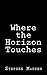 Where the Horizon Touches by Stephen Madden
