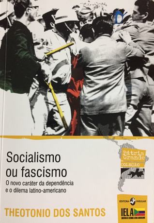 Socialismo ou Fascismo: O novo caráter de dependência e o dilema latino-americano