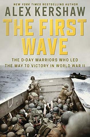 The First Wave: The D-Day Warriors Who Led the Way to Victory in World War II