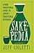 Sakepedia: A Non-Traditional Guide to Japan’s Traditional Beverage