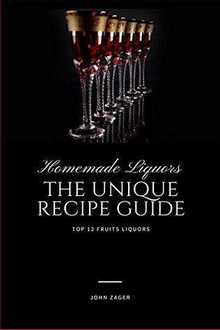 Homemade Liqueur: The Unique Recipe Guide