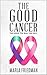 The Good Cancer: The Good, The Bad, The Ugly
