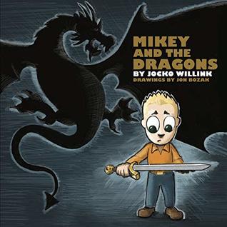 Mikey and the Dragons - Empowering Kids to Overcome Their Fears! (Hardcover)