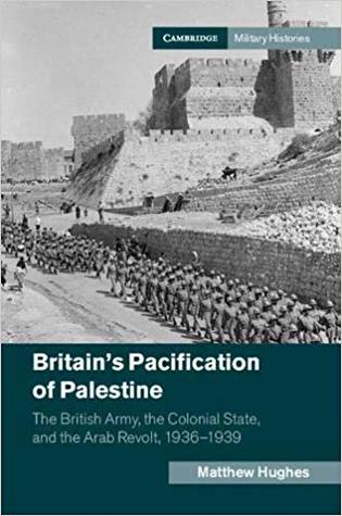 Britain's Pacification of Palestine: The British Army, the Colonial State, and the Arab Revolt, 1936-1939 (Hardcover)