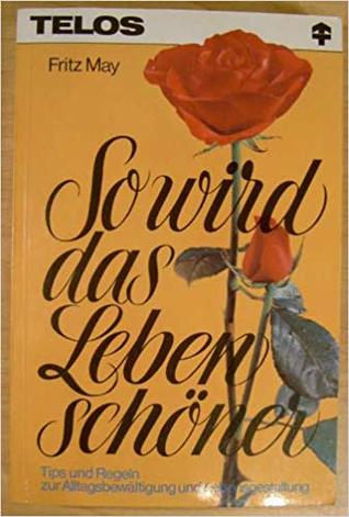 So wird das Leben schöner: Handbuch für Christen zur Alltagsbewältigung und Lebensgestaltung (Paperback)
