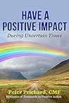Have a Positive Impact: During Uncertain Times