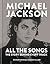 Michael Jackson: All the Songs: The Story Behind Every Track