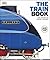 The Train Book: The Definitive Visual History (Dk)