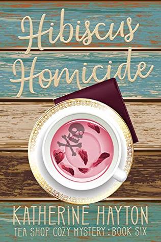 Hibiscus Homicide (Tea Shop Cozy Mystery, #6)