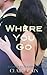 Where You Go (Rambler Battalion #1)