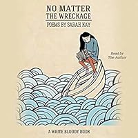 No Matter the Wreckage by Sarah Kay