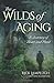 The Wilds of Aging: A Journ...