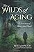 The Wilds of Aging: A Journey of Heart and Mind