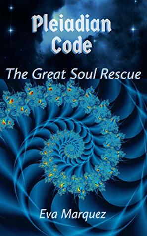 Pleiadian Code I: The Great Soul Rescue (Kindle Edition)