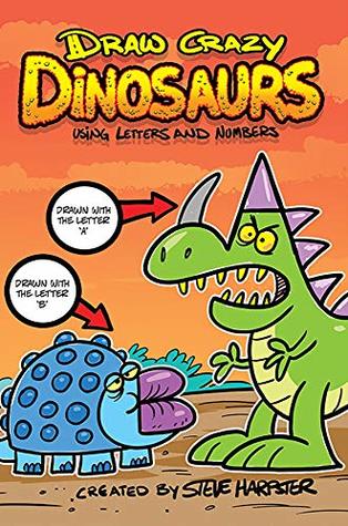 Draw Crazy Dinosaurs Using Letters And Numbers By Steve Harpster