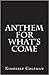 Anthem for What's Come (The Blind Girl's War #0-1)