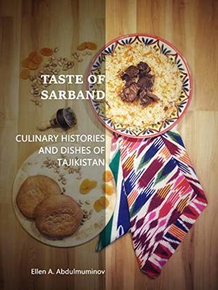 Taste of Sarband: Culinary Histories and Dishes of Tajikistan (Kindle Edition)