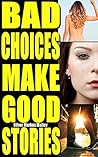 Bad Choices Make Good Stories (Omnibus) by Oliver Markus Malloy Bad Choices Make Good Stories (Omnibus) by Oliver Markus Malloy