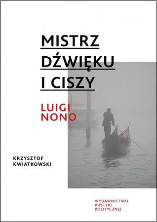 Mistrz dźwięku i ciszy. Luigi Nono
