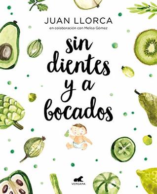 Sin dientes y a bocados: El libro imprescindible de iniciación al baby led weaning (Spanish Edition)