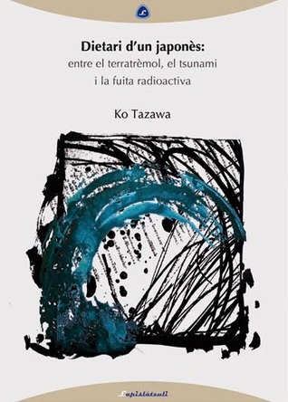 Dietari d'un japonès: entre el terratrèmol, el tsunami i la fuita radioactiva