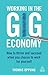 Working in the Gig Economy: How to Thrive and Succeed When You Choose to Work for Yourself