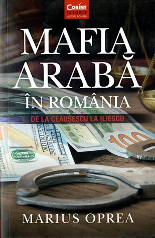 Mafia arabă în România : de la Ceaușescu la Iliescu (Paperback)