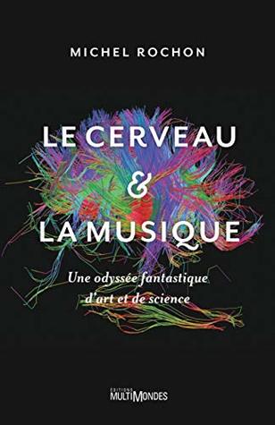 Le cerveau et la musique (French Edition)
