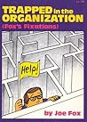 Trapped in the organization: (Fox's fixations) Trapped in the organization: (Fox's fixations)