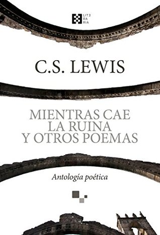 Mientras cae la ruina y otros poemas: Antología poética