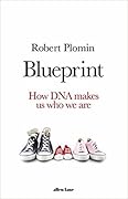 Blueprint: How DNA Makes Us Who We Are