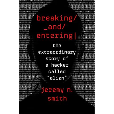 Breaking And Entering The Extraordinary Story Of A Hacker Called