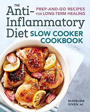 The Anti-Inflammatory Diet Slow Cooker Cookbook: Prep-and-Go Recipes for Long-Term Healing (Kindle Edition)