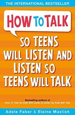 How To Talk So Teens Will Listen And Listen So Teens Will Talk By Adele Faber