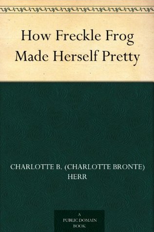 How Freckle Frog Made Herself Pretty